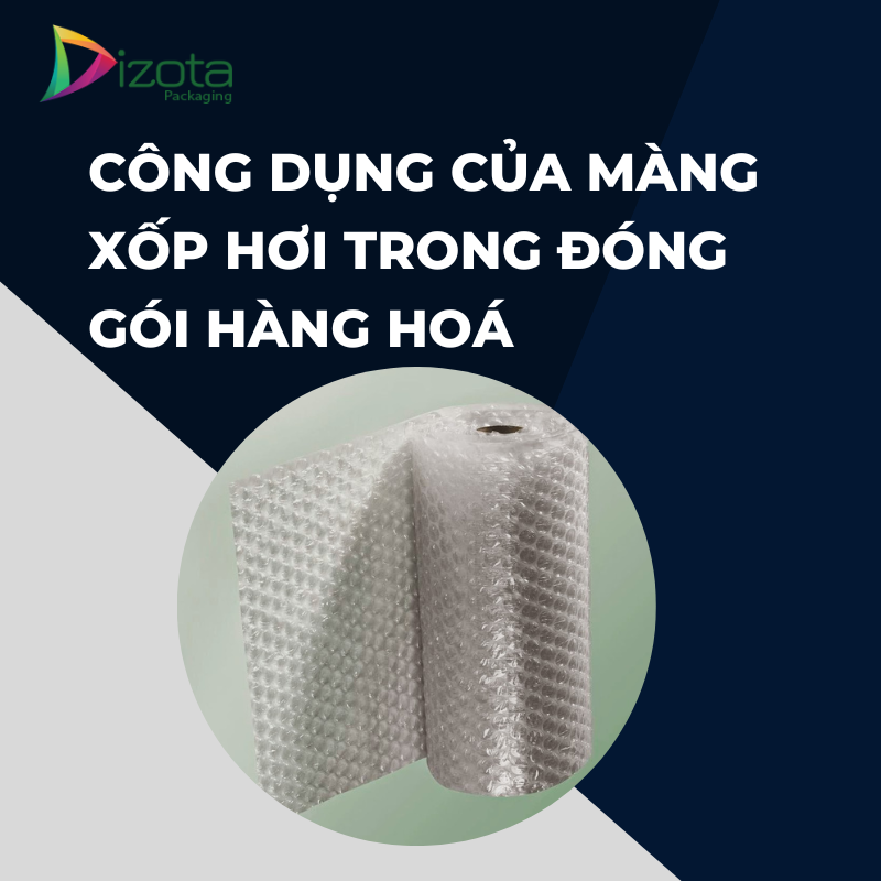 Công dụng của màng xốp hơi trong đóng gói hàng hoá Công dụng của màng xốp hơi trong đóng gói hàng hoá